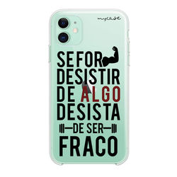 Capa para Celular - Se for desistir, desista de ser fraco!